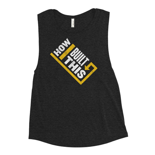 How I Built This Distressed Logo Women's Muscle Tank-2