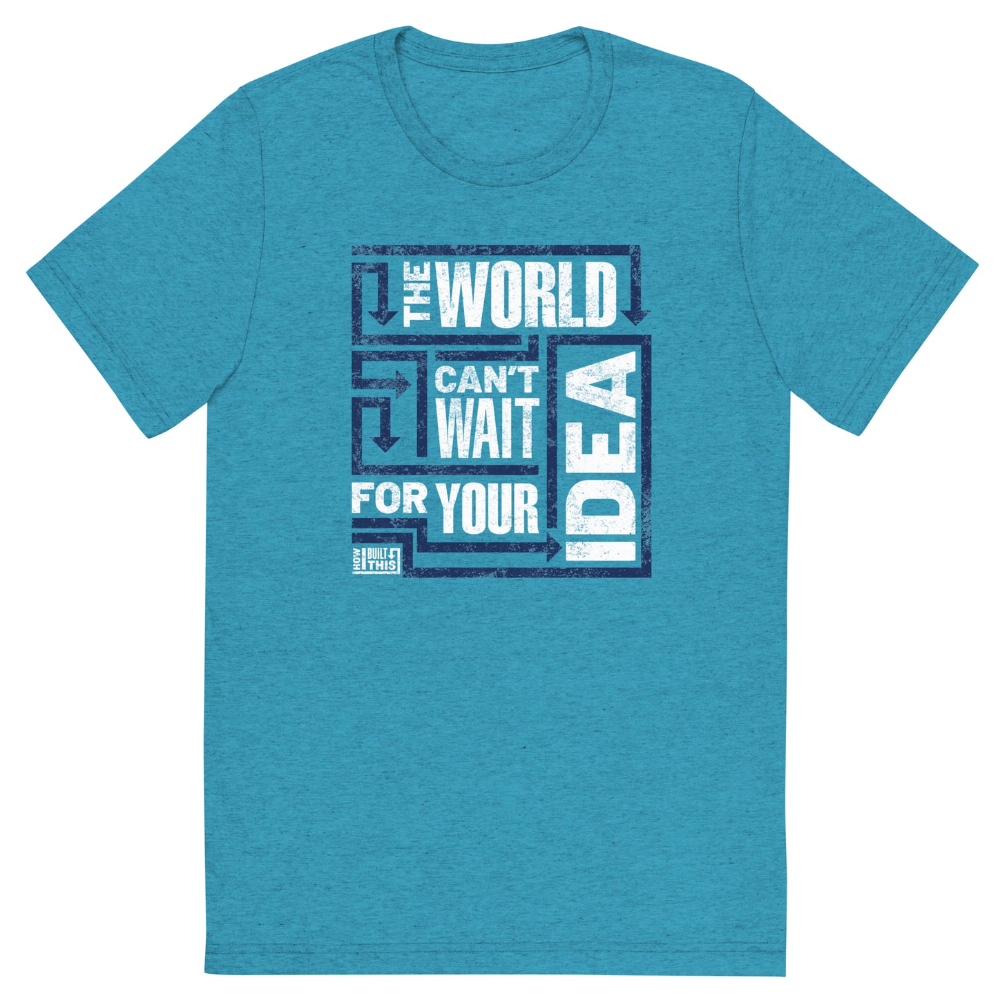 How I Built This The World Can't Wait Adult Tri-Blend T-Shirt