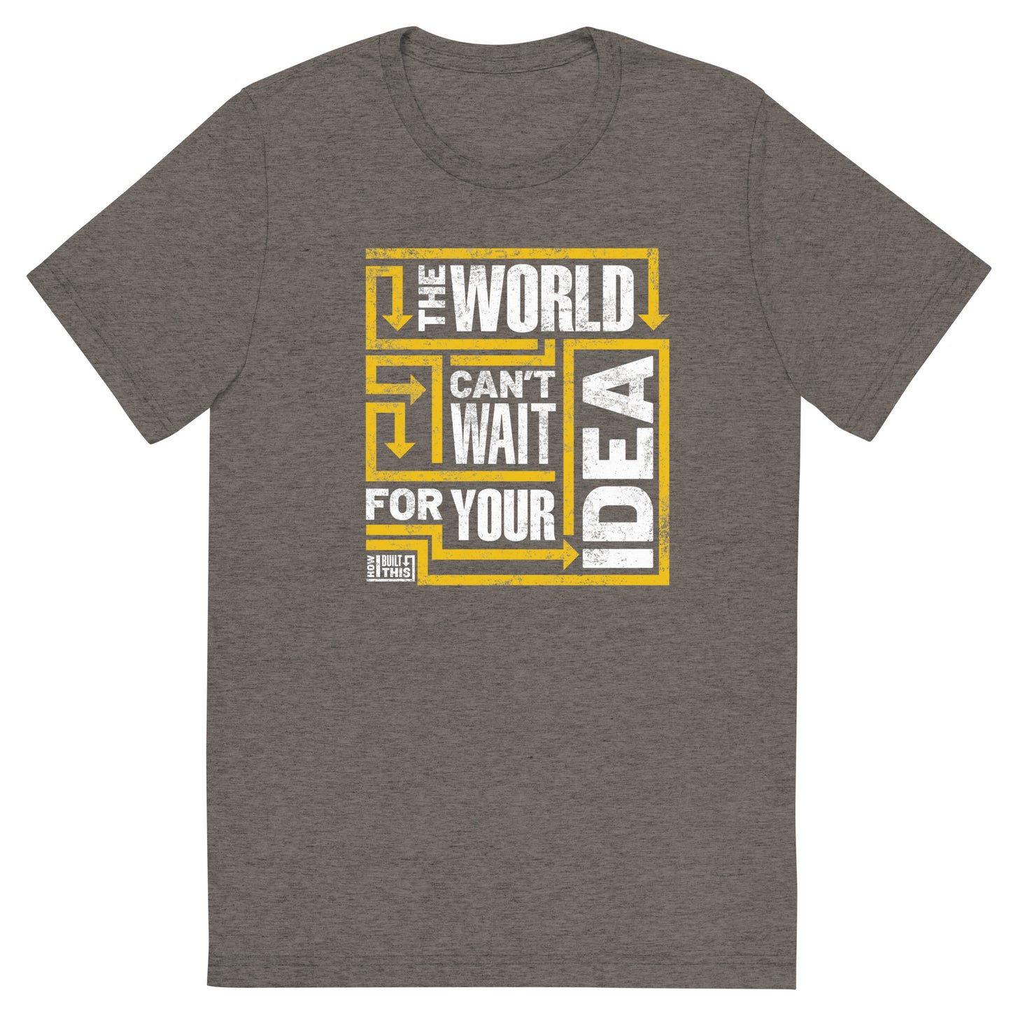 How I Built This The World Can't Wait Adult Tri-Blend T-Shirt