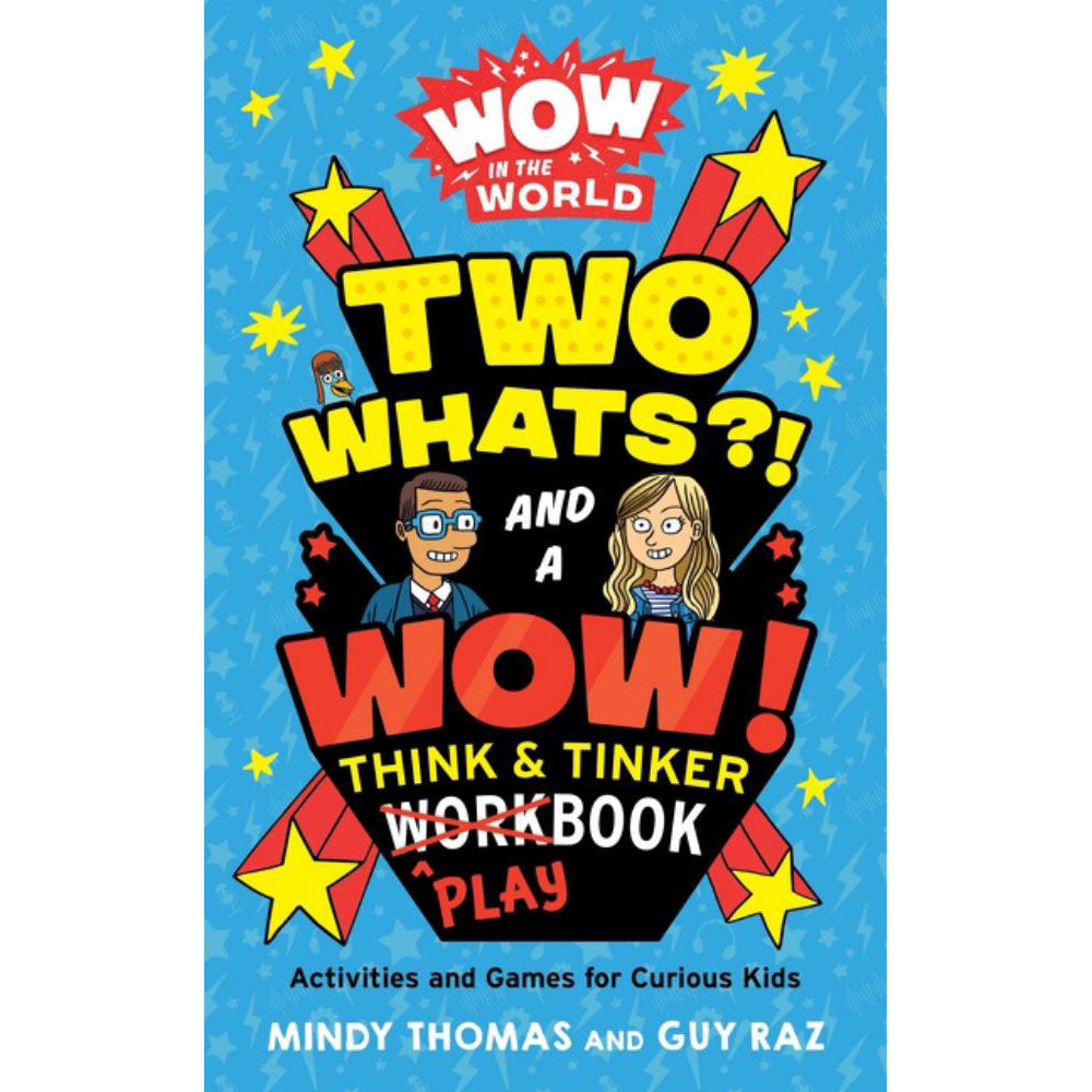 Wow In The World: Two Whats?! And A Wow! Think & Tinker Playbook : Activities and Games for Curious Kids